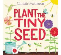 Plant the Tiny Seed : A Springtime Book For Kids