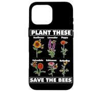 Plant These Save The Bees Flower Garden Gardening Gardener Case for iPhone 16 Pro Max