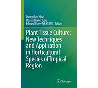 Plant Tissue Culture: New Techniques and Application in Horticultural Species of Tropical Region
