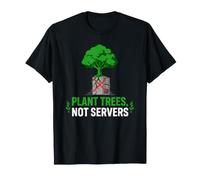 Plant Trees Not Servers Save the Planet Green Earth T-Shirt