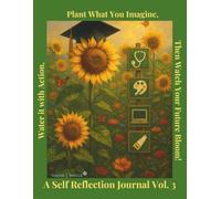 Plant What You Imagine, Water it with Action, Then Watch Your Future Bloom!: Career Self Reflection Journey