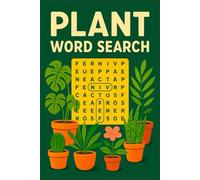 Plant Word Search: Word Search Puzzles With Easy To Read Print About Flora, Vegetation, Botanicals and More. 6 X 9 Inches, 120 Pages, 50+ Puzzles…. Great For Vacations, Holidays and Relaxation