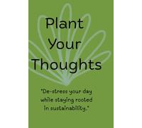 Plant Your Thoughts: Inspirational Daily Journal Notebook for Mindfulness, Reflection, and Personal Growth - Lined Diary for Women, Men, Teens & ... Self-Care, Gratitude, and Creative Writing