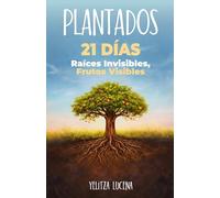 Plantados. Devocional de 21 Dias.: Raices invisibles, frutos visibles