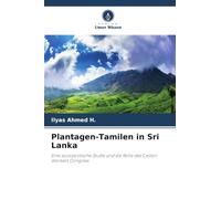 Plantagen-Tamilen in Sri Lanka: Eine soziopolitische Studie und die Rolle des Ceylon Workers Congress