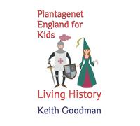 Plantagenet England for Kids: Living History: 6