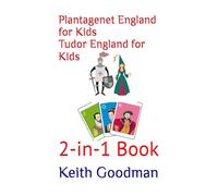 Plantagenet England for Kids Tudor England for Kids: 2-in-1 Book (2-in-1 Books)