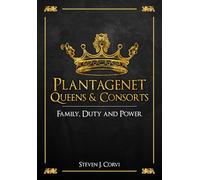 Plantagenet Queens & Consorts: Family, Duty and Power