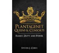 Plantagenet Queens & Consorts: Family, Duty and Power