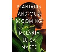 Plantains and Our Becoming: Poems
