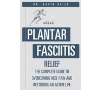 Plantar Fasciitis Relief: The Complete Guide to Overcoming Heel Pain and Restoring an Active Life (Active Life Orthopedics Guides)