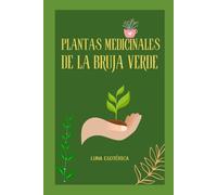 Plantas medicinales de la Bruja Verde (El Grimorio de la Bruja Verde)