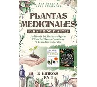 Plantas Medicinales Para Principiantes: Jardinería De Hierbas Mágicas Y Uso De Plantas Curativas Y Remedios Naturales (2 Libros en 1) (Plantas Medicinales Y Curativas)