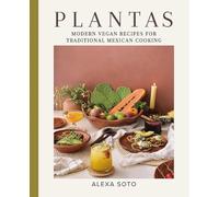 Plantas: Modern Vegan Recipes for Traditional Mexican Cooking