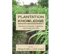 Plantation Knowledge: Agricultural Colonization, Exploitation, and Exchange Since 1500 (SUNY Press Open Access)