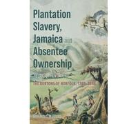 Plantation Slavery, Jamaica and Absentee Ownership: The Burtons of Norfolk, 1788-1846