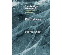 Plantations: Extraction, Extinction, Emergence (Elements in Environmental Humanities)