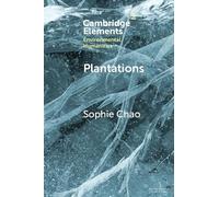 Plantations: Extraction, Extinction, Emergence (Elements in Environmental Humanities)