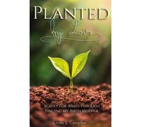 Planted by Love: Beauty for Ashes Through Finding My Birth Mother