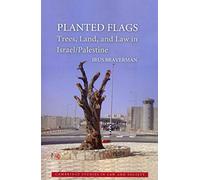 Planted Flags: Trees, Land, And Law In Israel/Palestine (Cambridge Studies in Law and Society)