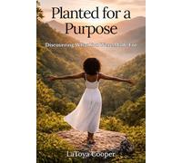 Planted for a Purpose: Discovering What You Were Made For (She Walks In Purpose)