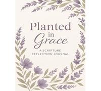 Planted in Grace: A Scripture Reflection Journal to Grow in Faith, Truth, and Prayer