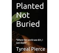 Planted Not Buried: "Where the world saw dirt, I saw depth"