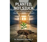 Planted, Not Stuck: Grit, Faith, and Rising from GED to PhD