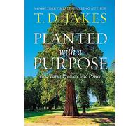 Planted with a Purpose: God Turns Pressure into Power