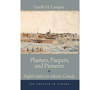 Planters, Paupers, and Pioneers: English Settlers in Atlantic Canada: 1 (The English In Canada, 1)