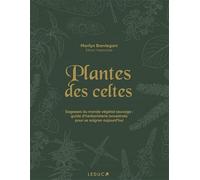 Plantes des Celtes: Sagesses du monde végétal sauvage : guide d'herboristerie ancestrale pour se soigner aujourd'hui