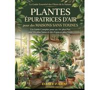 PLANTES ÈPURATRICES D'AIR pour des MAISONS SANS TOXINES: Un guide complet pour un air plus pur, une vie plus saine et des espaces plus verts