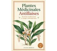 Plantes Médicinales Antillaises: Remèdes traditionnels et usages contemporains