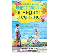 Plantfed Mama's Holistic Guide to a Vegan Pregnancy