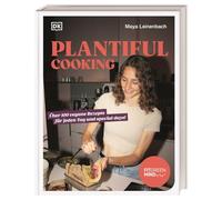 Plantiful Cooking: Über 100 vegane Rezepte für jeden Tag und special days! Unwiderstehliche vegane Rezepte aus Maya Leinenbachs Küche für jeden Anlass