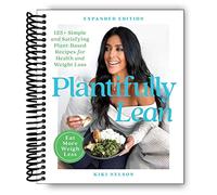 Plantifully Lean: 125+ Simple and Satisfying Plant-Based Recipes for Health and Weight Loss: A Cookbook
