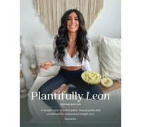 Plantifully Lean Second Edition: A Simple, Easy to Follow Plant-Based Guide & Cookbook for Maximized Weight Loss