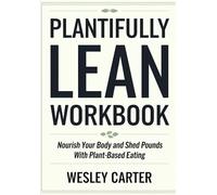 Plantifully Lean Workbook: Nourish Your Body and Shed Pounds With Plant-Based Eating