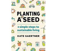 Planting a Seed: Three Simple Steps to Sustainable Living
