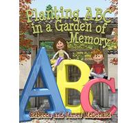 Planting ABC in a Garden of Memory: A Sami and Thomas Mind Palace for Learning the Alphabet, Utilizing Spatial Memory, an ABC Poem and ABC Games: Volume 1 (The Sami and Thomas Mind Palace Series)