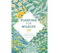 Planting for Wildlife: A Grower's Guide to Rewilding Your Garden
