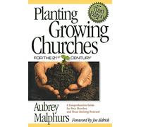 Planting Growing Churches for the 21st Century: A Comprehensive Guide for New Churches and Those Desiring Renewal
