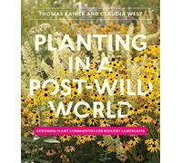 Planting in a Post-Wild World – Designing Plant Communities for Resilient Landscapes