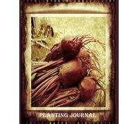 Planting Journal: Vegetable and Fruit Growers Gardening Planner with Essential Trackers, Charts, Planners & Log Book Pages - 26 Weeks