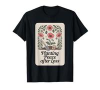 Planting Peace After Loss Grief Gardener Support T-Shirt