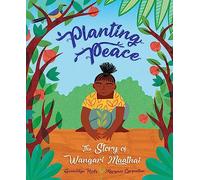Planting Peace : The Story of Wangari Maathai