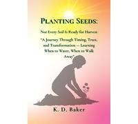 Planting Seeds: Not Every Soil Is Ready for Harvest: A Journey Through Timing, Trust, and Transformation