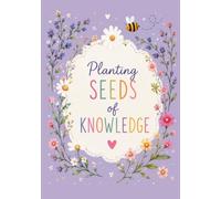 Planting Seeds of Knowledge: A Beautiful Lined Notebook for Notes, Ideas & Everyday Inspiration (Daisy Hollow: Little Minds, Bright Futures)