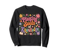 Planting Seeds Of Knowledge Teacher Floral Education Sweatshirt
