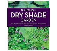 Planting the Dry Shade Garden: The Best Plants for the Toughest Spot in Your Garden by Rice, Graham (2011) Paperback